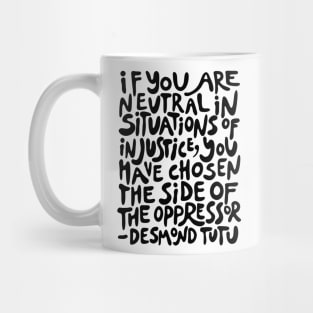 if you are neutral in situations of injustice you have chosen the side of the oppressor (activist quote in groovy black) Mug